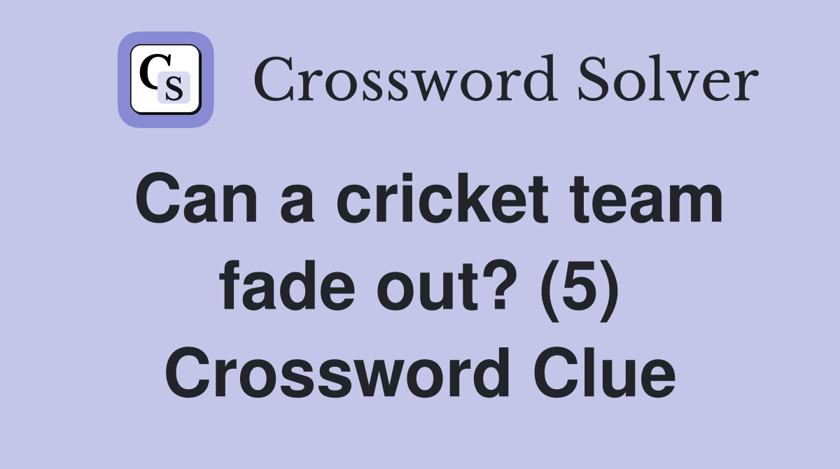 Can a cricket team fade out? (5) Crossword Clue Answers Crossword